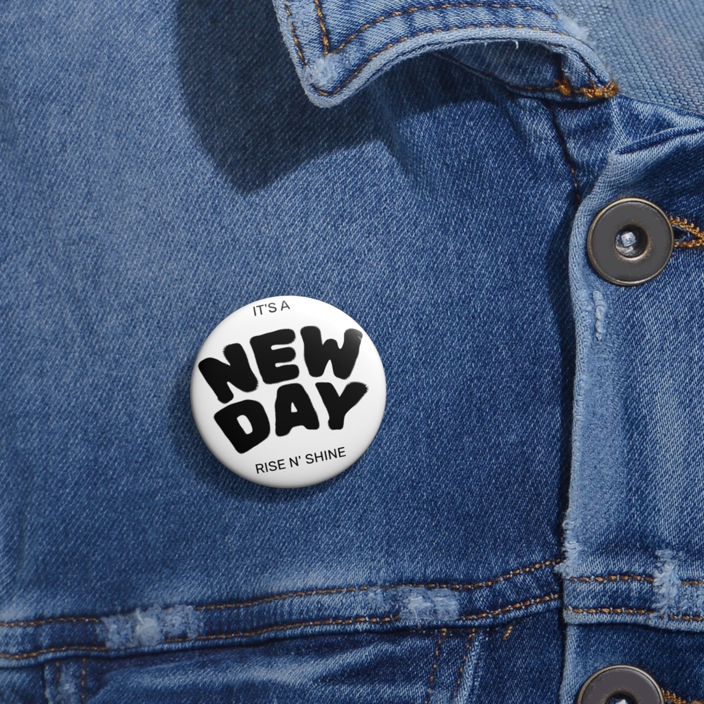 New Day Pin Button — “It’s a New Day, Rise N' Shine” Motivational Badge