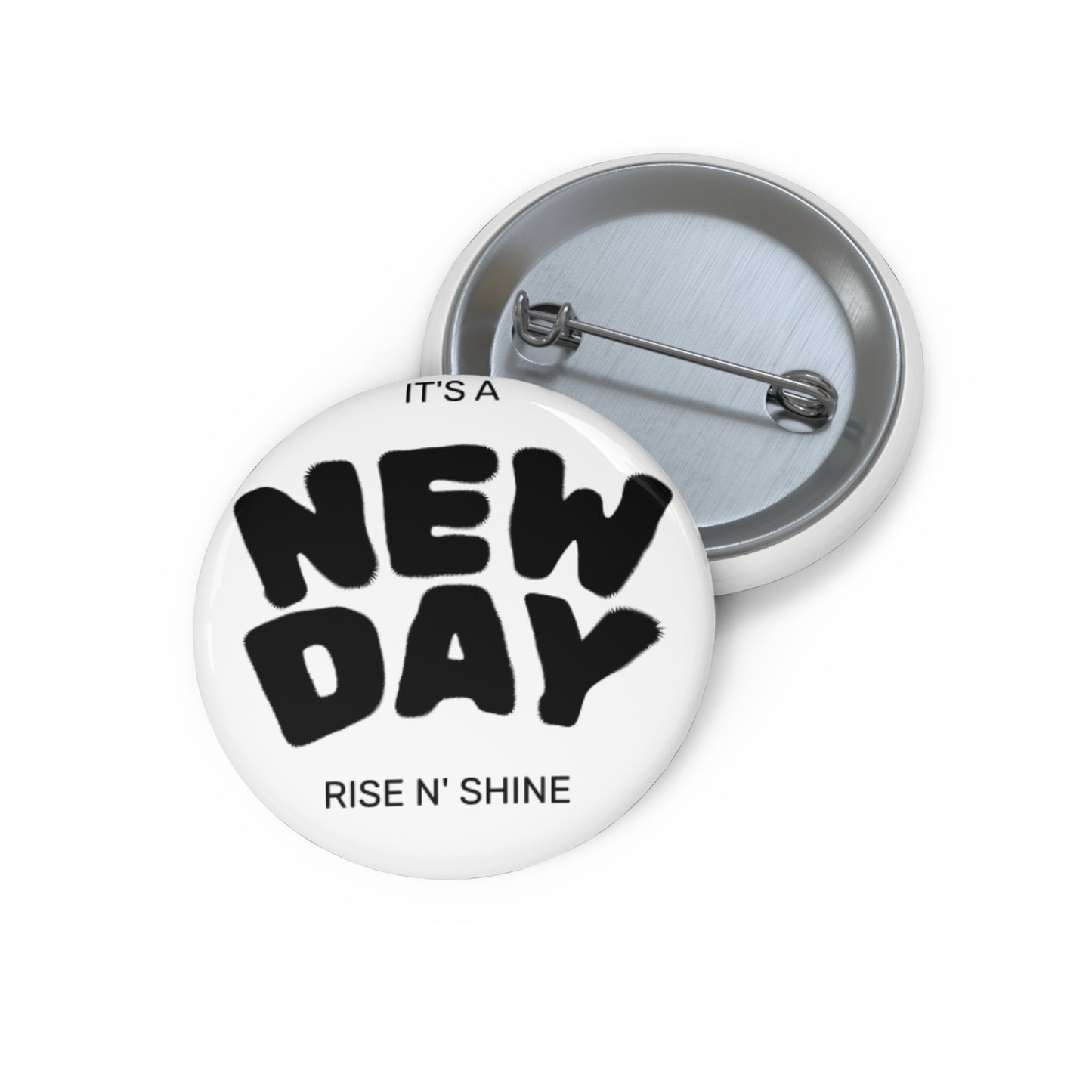 New Day Pin Button — “It’s a New Day, Rise N' Shine” Motivational Badge